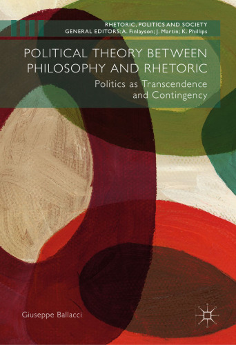 Political Theory between Philosophy and Rhetoric: Politics as Transcendence and Contingency