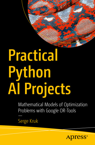  Practical Python AI Projects: Mathematical Models of Optimization Problems with Google OR-Tools