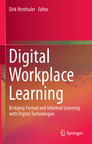  Digital Workplace Learning: Bridging Formal and Informal Learning with Digital Technologies