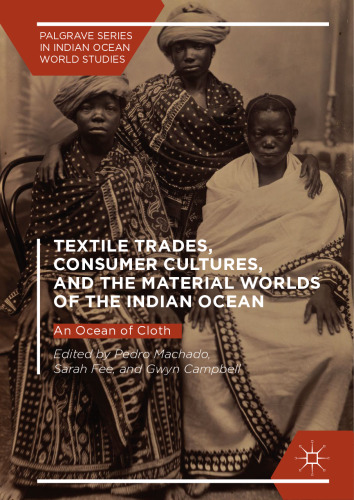 Textile Trades, Consumer Cultures, and the Material Worlds of the Indian Ocean: An Ocean of Cloth