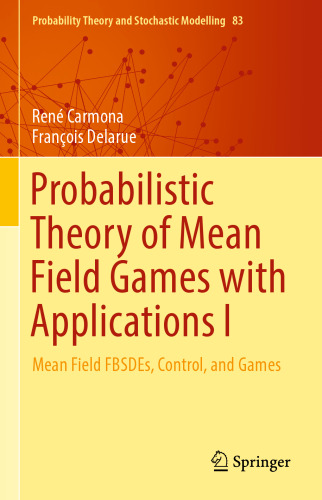 Probabilistic Theory of Mean Field Games with Applications I: Mean Field FBSDEs, Control, and Games