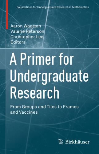  A Primer for Undergraduate Research: From Groups and Tiles to Frames and Vaccines