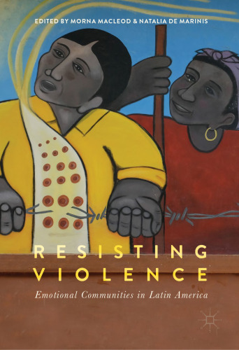 Resisting Violence: Emotional Communities in Latin America