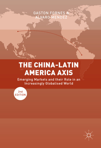  The China-Latin America Axis: Emerging Markets and their Role in an Increasingly Globalised World
