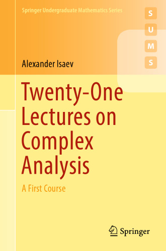  Twenty-One Lectures on Complex Analysis: A First Course