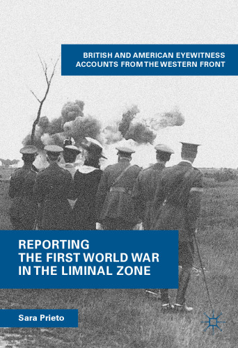 Reporting the First World War in the Liminal Zone: British and American Eyewitness Accounts from the Western Front