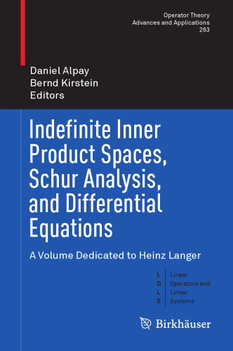 Indefinite Inner Product Spaces, Schur Analysis, and Differential Equations: A Volume Dedicated to Heinz Langer