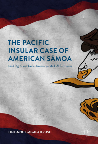 The Pacific Insular Case of American Sāmoa: Land Rights and Law in Unincorporated US Territories