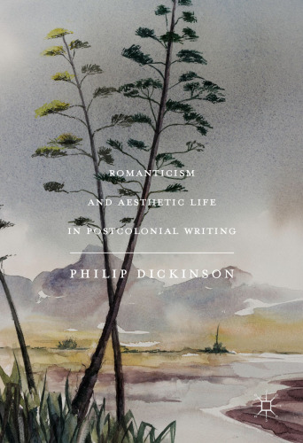 Romanticism and Aesthetic Life in Postcolonial Writing