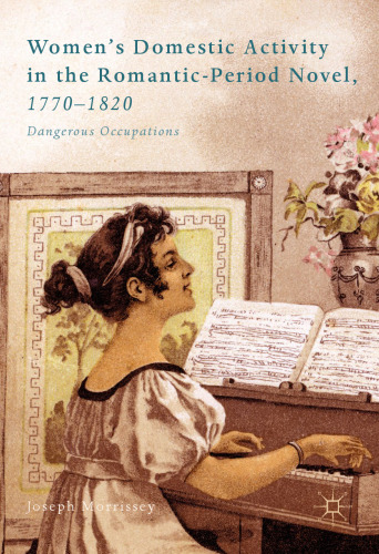  Women’s Domestic Activity in the Romantic-Period Novel, 1770-1820: Dangerous Occupations