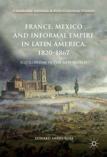  France, Mexico and Informal Empire in Latin America, 1820-1867: Equilibrium in the New World