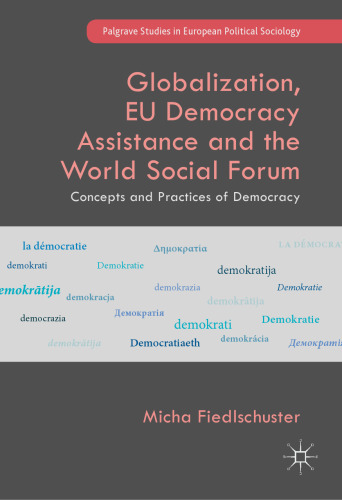 Globalization, EU Democracy Assistance and the World Social Forum: Concepts and Practices of Democracy