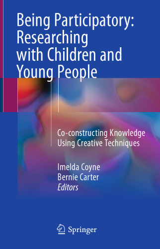  Being Participatory: Researching with Children and Young People: Co-constructing Knowledge Using Creative Techniques