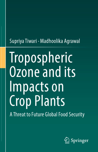  Tropospheric Ozone and its Impacts on Crop Plants: A Threat to Future Global Food Security