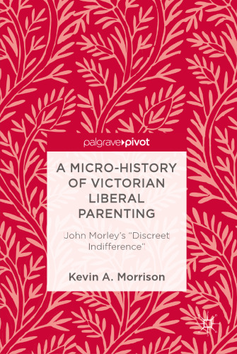 A Micro-History of Victorian Liberal Parenting: John Morley’s 