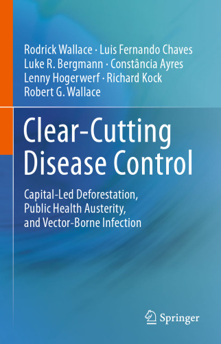 Clear-Cutting Disease Control: Capital-Led Deforestation, Public Health Austerity, and Vector-Borne Infection