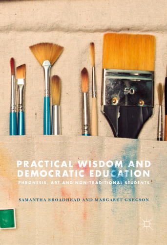  Practical Wisdom and Democratic Education: Phronesis, Art and Non-traditional Students