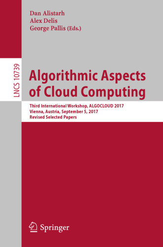  Algorithmic Aspects of Cloud Computing: Third International Workshop, ALGOCLOUD 2017, Vienna, Austria, September 5, 2017, Revised Selected Papers