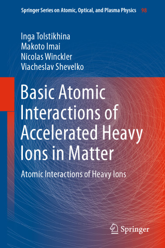  Basic Atomic Interactions of Accelerated Heavy Ions in Matter: Atomic Interactions of Heavy Ions