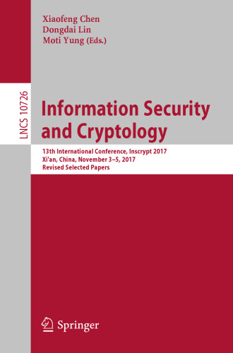 Information Security and Cryptology: 13th International Conference, Inscrypt 2017, Xi'an, China, November 3–5, 2017, Revised Selected Papers