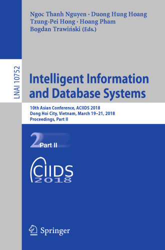  Intelligent Information and Database Systems: 10th Asian Conference, ACIIDS 2018, Dong Hoi City, Vietnam, March 19-21, 2018, Proceedings, Part II
