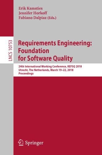  Requirements Engineering: Foundation for Software Quality: 24th International Working Conference, REFSQ 2018, Utrecht, The Netherlands, March 19-22, 2018, Proceedings