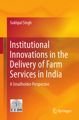  Institutional Innovations in the Delivery of Farm Services in India: A Smallholder Perspective