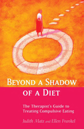 Beyond a Shadow of a Diet: The Therapist's Guide to Treating Compulsive Eating