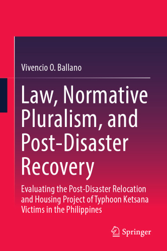Law, Normative Pluralism, and Post-Disaster Recovery: Evaluating the Post-Disaster Relocation and Housing Project of Typhoon Ketsana Victims in the Philippines