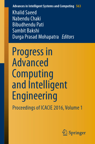  Progress in Advanced Computing and Intelligent Engineering: Proceedings of ICACIE 2016, Volume 1