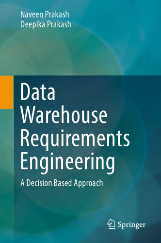  Data Warehouse Requirements Engineering: A Decision Based Approach