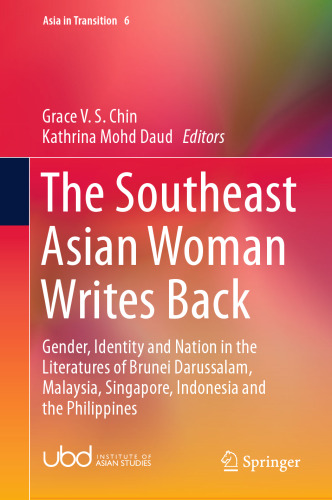  The Southeast Asian Woman Writes Back: Gender, Identity and Nation in the Literatures of Brunei Darussalam, Malaysia, Singapore, Indonesia and the Philippines