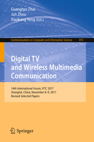  Digital TV and Wireless Multimedia Communication: 14th International Forum, IFTC 2017, Shanghai, China, November 8-9, 2017, Revised Selected Papers
