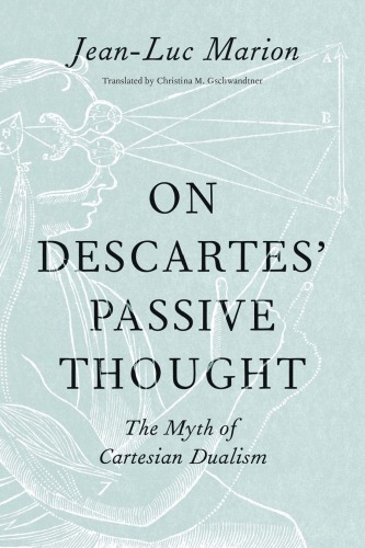 On Descartes’ Passive Thought The Myth of Cartesian Dualism