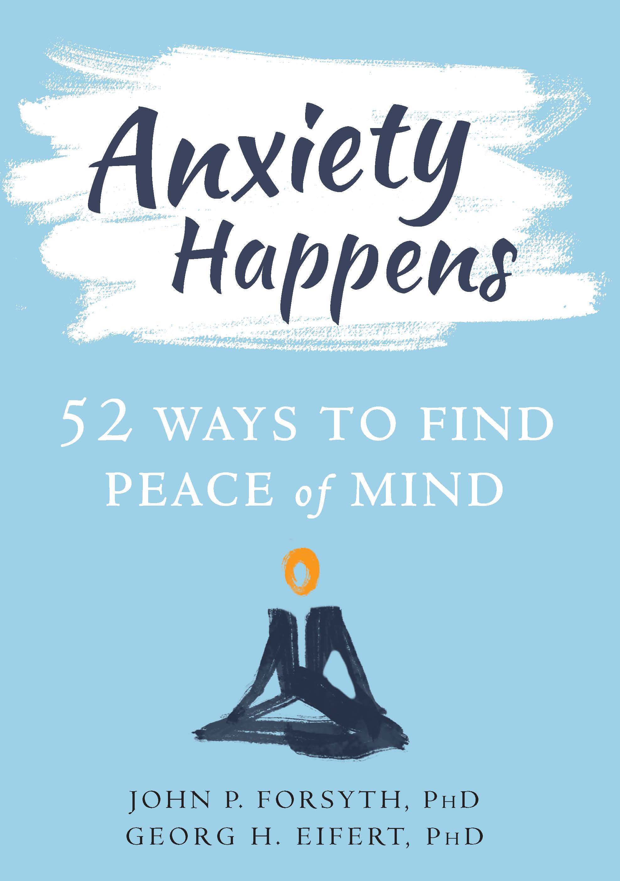 Anxiety Happens: 52 Ways to Find Peace of Mind