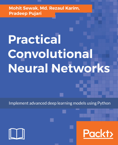 Practical Convolutional Neural Networks: Implement advanced deep learning models using Python