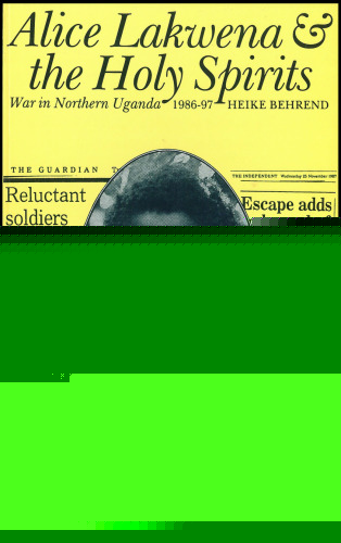 Alice Lakwena & the Holy Spirits: War in Northern Uganda, 1986–97