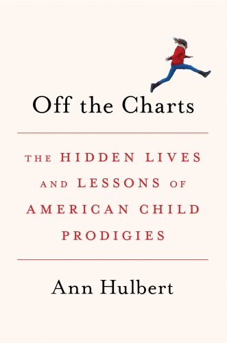 Off the Charts: The Hidden Lives and Lessons of American Child Prodigies