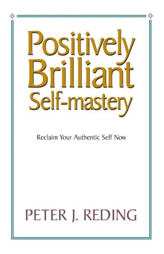Positively Brilliant Self-mastery,  Reclaim Your Authentic Self Now