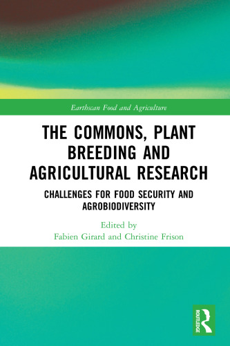 The commons, plant breeding and agricultural research : challenges for food security and agrobiodiversity