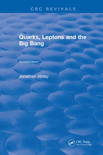 Quarks, Leptons and The Big Bang: Second Edition