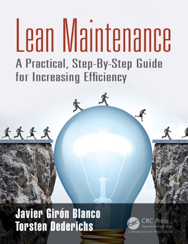 Lean Maintenance : A Practical, Step-By-Step Guide for Increasing Efficiency