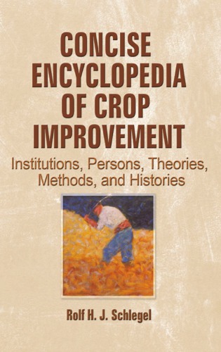 Concise encyclopedia of crop improvement : institutions, persons, theories, methods, and histories