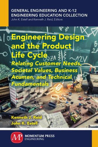Engineering design and the product life cycle : relating customer needs, societal values, business acumen, and technical fundamentals