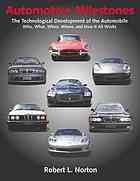 Automotive milestones : the technological development of the automobile : who, what when, where, and how it all works