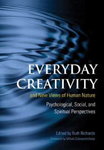 Everyday Creativity and New Views of Human Nature: Psychological, Social, and Spiritual Perspectives