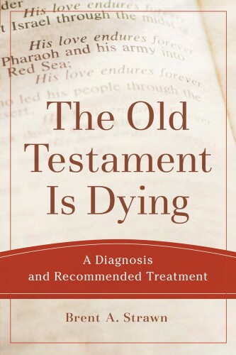 The Old Testament Is Dying: A Diagnosis and Recommended Treatment