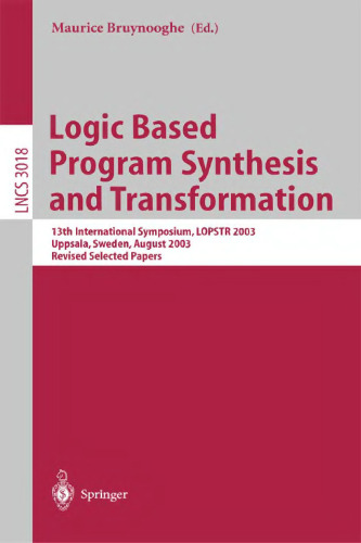 Logic Based Program Synthesis and Transformation: 13th International Symposium, LOPSTR 2003, Uppsala, Sweden, August 25-27, 2003, Revised Selected Papers