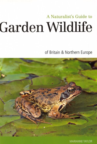 A Naturalist's Guide to Garden Wildlife of Britain & Northern Europe
