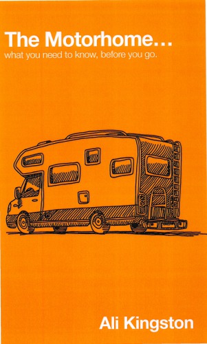 The Motorhome ... what you need to know, before you go.